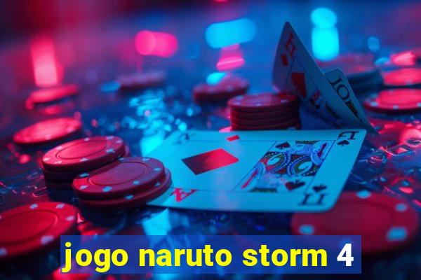 jogo naruto storm 4